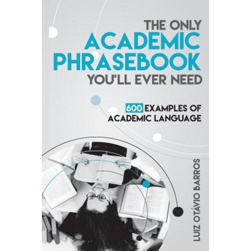 (영문도서) The Only Academic Phrasebook You''ll Ever Need: 600 Examples of Academic Language Paperback, Createspace Independent Publishing Platform