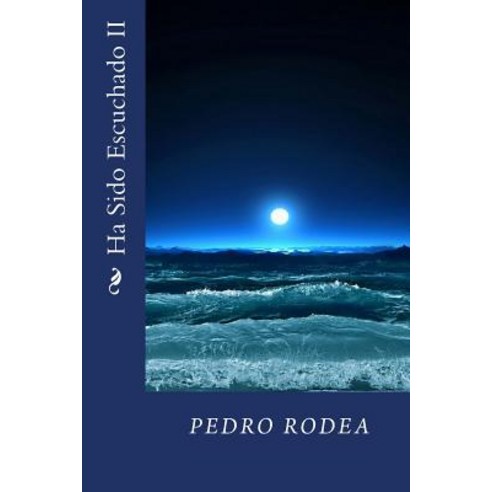 Ha Sido Escuchado II Paperback, Createspace Independent Publishing Platform