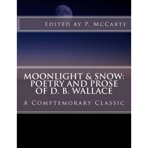 Moonlight & Snow: Poetry and Prose of D. B. Wallace Paperback, Createspace