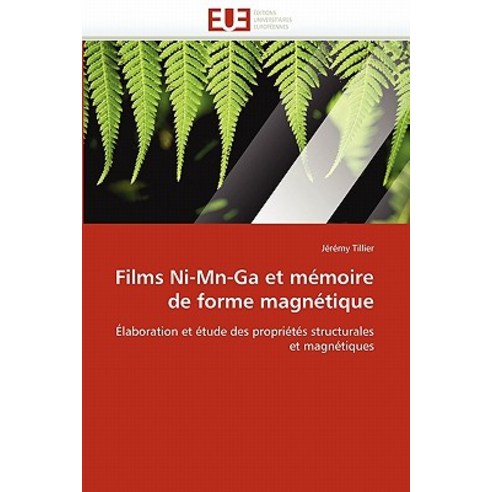 Films Ni-MN-Ga Et Memoire de Forme Magnetique = Films Ni-MN-Ga Et Ma(c)Moire de Forme Magna(c)Tique Paperback, Univ Europeenne