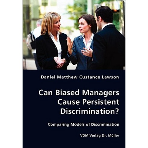 Can Biased Managers Cause Persistent Discrimination? Paperback, VDM Verlag Dr. Mueller E.K.