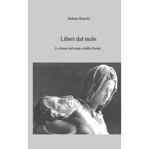 Liberi Dal Male: Le Forme del Male E Della Liberta Paperback, Createspace Independent Publishing Platform