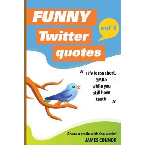 Funny Twitter Quotes: Volume 1: Share a Smile with the World! Paperback, Createspace