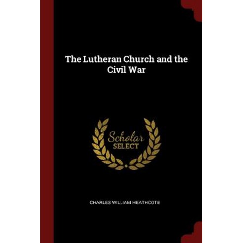The Lutheran Church and the Civil War Paperback, Andesite Press