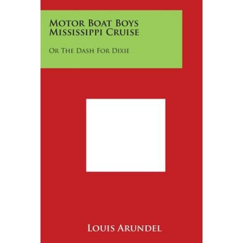 Motor Boat Boys Mississippi Cruise: Or the Dash for Dixie Paperback, Literary Licensing, LLC