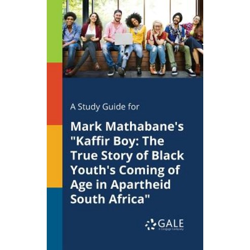 A Study Guide for Mark Mathabane''s Kaffir Boy: The True Story of Black Youth''s Coming of Age in Apartheid South Africa Paperback, Gale, Study Guides
