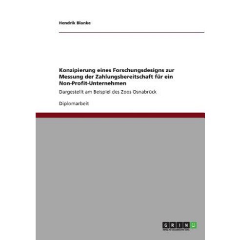 Konzipierung Eines Forschungsdesigns Zur Messung Der Zahlungsbereitschaft Fur Ein Non-Profit-Unternehmen Paperback, Grin Publishing