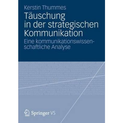 Tauschung in Der Strategischen Kommunikation: Eine Kommunikationswissenschaftliche Analyse Paperback, Springer vs