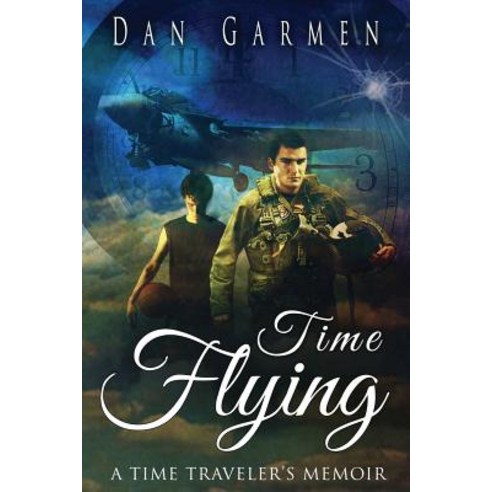 Time Flying: A Time Traveler''s Memoir Paperback, Createspace Independent Publishing Platform