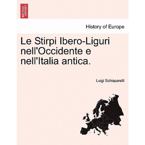 Le Stirpi Ibero-Liguri Nell''occidente E Nell''italia Antica. Paperback, British Library, Historical Print Editions