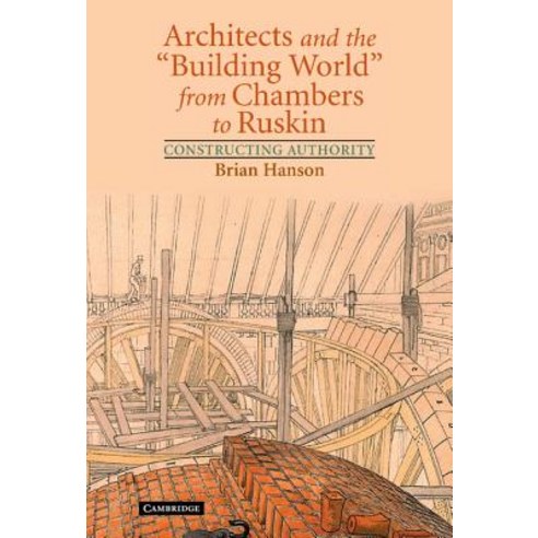 Architects and the `Building World` from Chambers to Ruskin, Cambridge University Press