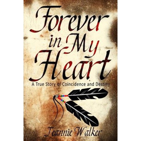 Forever in My Heart: A True Story of Coincidence and Destiny Paperback, Createspace Independent Publishing Platform