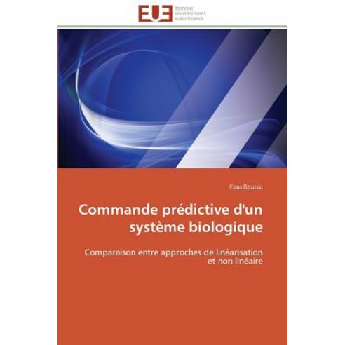 Commande Predictive D''Un Systeme Biologique = Commande Pra(c)Dictive D''Un Systa]me Biologique Paperback, Univ Europeenne