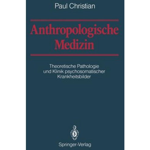 Anthropologische Medizin: Theoretische Pathologie Und Klinik Psychosomatischer Krankheitsbilder Paperback, Springer