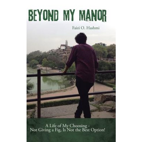 Beyond My Manor: A Life of My Choosing - Not Giving a Fig Is Not the Best Option! Hardcover, Partridge India