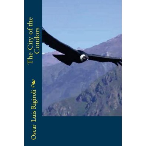 The City of the Condors Paperback, Createspace Independent Publishing Platform