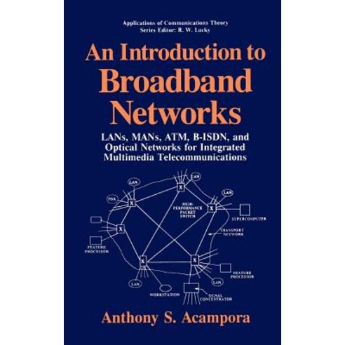 An Introduction to Broadband Networks: LANs Mans ATM B-ISDN and Optical Networks for Integrated Multimedia Telecommunications Hardcover, Springer