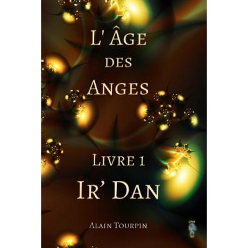 L''Age Des Anges - Livre 1 - IR'' Dan Paperback, Createspace Independent Publishing Platform