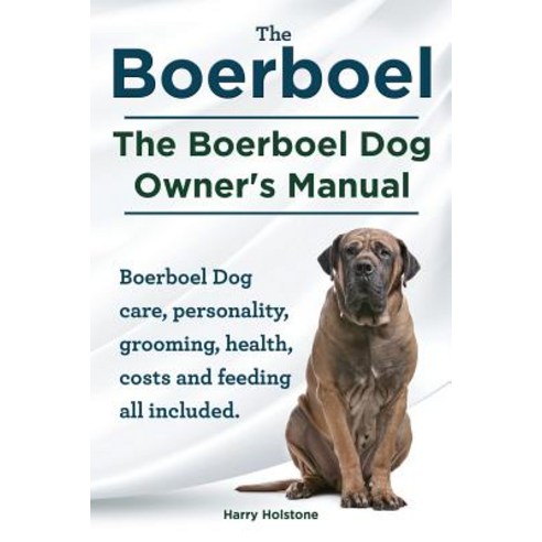 Boerboel. the Boerboel Dog Owner''s Manual. Boerboel Dog Care Personality Grooming Health Costs and Feeding All Included. Paperback, Imb Publishing