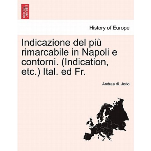 Indicazione del Piu Rimarcabile in Napoli E Contorni. (Indication Etc.) Ital. Ed Fr. Paperback, British Library, Historical Print Editions