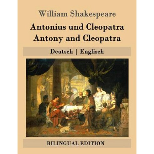 Antonius Und Cleopatra / Antony and Cleopatra: Deutsch - Englisch Paperback, Createspace Independent Publishing Platform