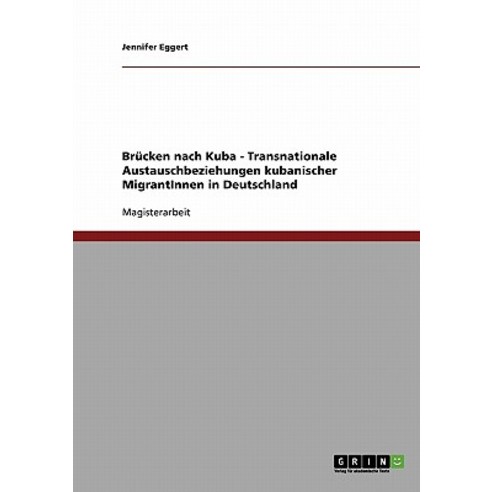 Brucken Nach Kuba - Transnationale Austauschbeziehungen Kubanischer Migrantinnen in Deutschland Paperback, Grin Publishing