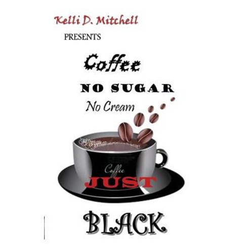 Coffee No Sugar No Cream Just Black Paperback, Cauzing Elevation Publishing, LLC