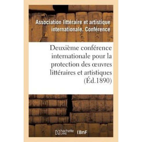 Deuxieme Conference Internationale Pour La Protection Des Oeuvres Litteraires Et Artistiques Paperback, Hachette Livre - Bnf