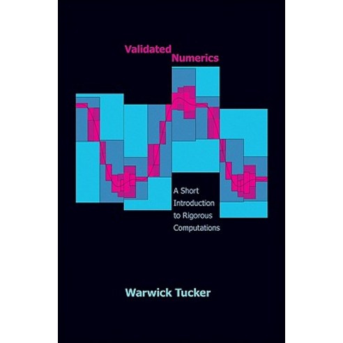 Validated Numerics: A Short Introduction to Rigorous Computations a Short Introduction to Rigorous Computations Hardcover, Princeton University Press
