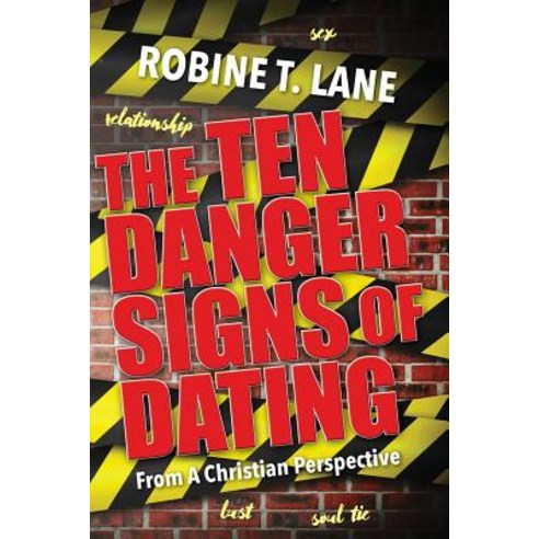 The Ten Danger Signs of Dating: From a Christian Perspective Paperback, Createspace Independent Publishing Platform