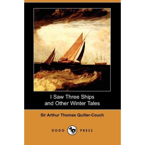 I Saw Three Ships and Other Winter Tales (Dodo Press) Paperback, Dodo Press