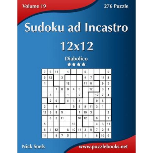 Sudoku Ad Incastro 12x12 - Diabolico - Volume 19 - 276 Puzzle Paperback, Createspace Independent Publishing Platform