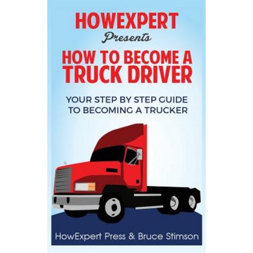 How to Become a Truck Driver Paperback, Createspace Independent Publishing Platform
