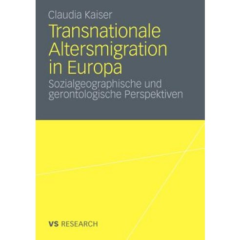 Transnationale Altersmigration in Europa: Sozialgeographische Und Gerontologische Perspektiven Paperback, Vs Verlag Fur Sozialwissenschaften