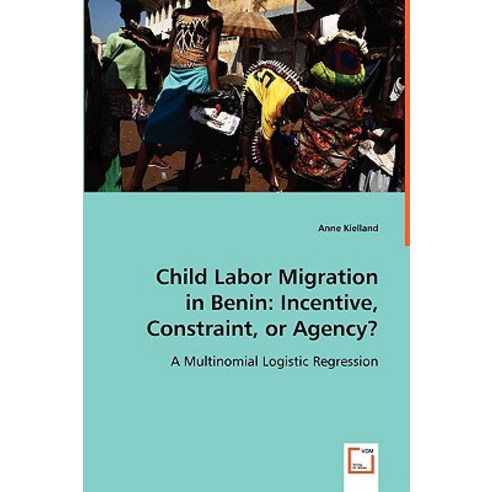 Child Labor Migration in Benin: Incentive Constraint or Agency? Paperback, VDM Verlag Dr. Mueller E.K.