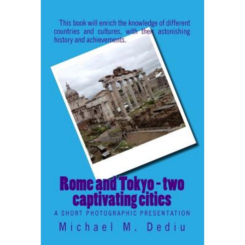 Rome and Tokyo - Two Captivating Cities: A Short Photographic Presentation Paperback, Derc Publishing House