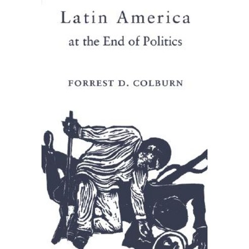 Latin America at the End of Politics Paperback, Princeton University Press