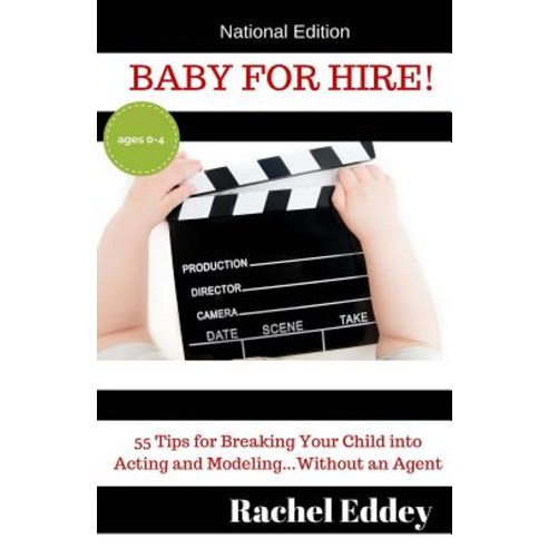 Baby for Hire!: 55 Tips for Breaking Your Child Into Acting and Modeling...Without an Agent Paperback, Createspace Independent Publishing Platform