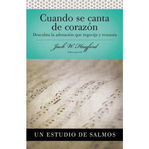 Serie Vida En Plenitud: Cuando Se Canta de Corazon: Descubra La Adoracion Que Regocija y Restaura Paperback, Grupo Nelson