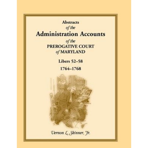Abstracts of the Administration Accounts of the Prerogative Court of Maryland 1764-1768 Libers 52-58 Paperback, Heritage Books