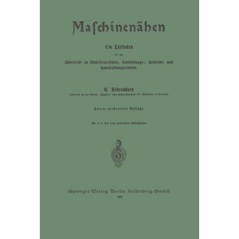 Maschinenahen: Ein Leitfaden Fur Den Unterricht an Madchenschulen Fortbildungs- Gewerbe- Und Haushaltungsschulen Paperback, Springer