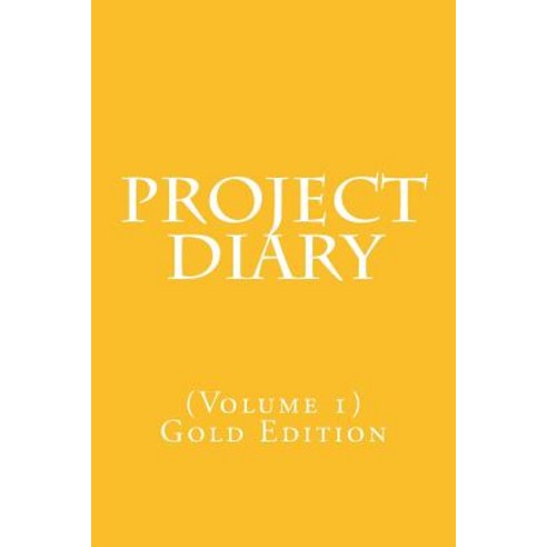 Project Diary: Volume 1 (Gold Edition) Paperback, Createspace Independent Publishing Platform