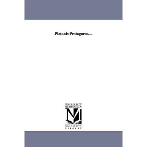 Platonis Protagoras.... Paperback, University of Michigan Library