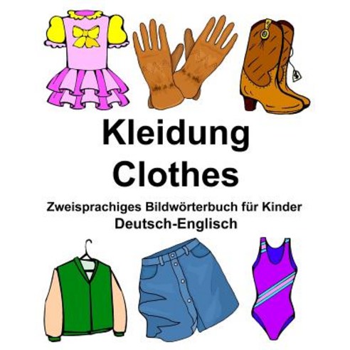 Deutsch-Englisch Kleidung/Clothes Zweisprachiges Bildworterbuch Fur Kinder Paperback, Createspace Independent Publishing Platform
