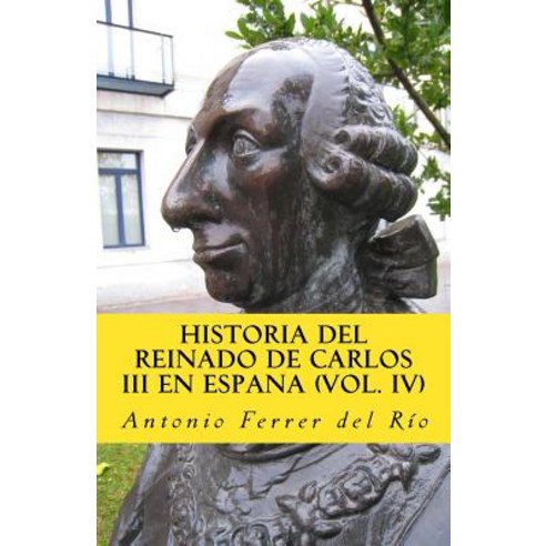 Historia del Reinado de Carlos III En Espana IV Paperback, Createspace Independent Publishing Platform