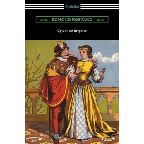 Cyrano de Bergerac (Translated by Gladys Thomas and Mary F. Guillemard with an Introduction by W. P. Trent) Paperback, Digireads.com