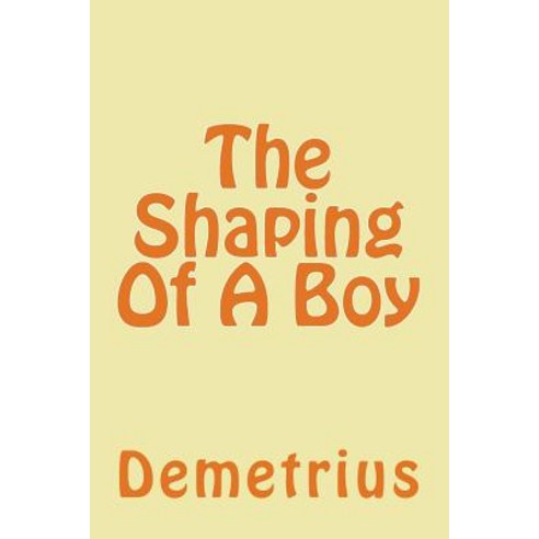 The Shaping of a Boy Paperback, Createspace Independent Publishing Platform