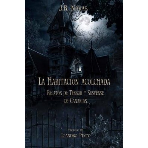 La Habitacion Acolchada: Relatos de Terror y Suspense de Canarias Paperback, Createspace Independent Publishing Platform