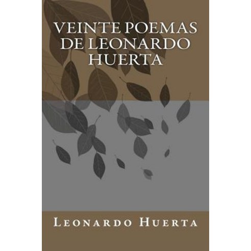 Veinte Poemas de Leonardo Huerta Paperback, Createspace Independent Publishing Platform