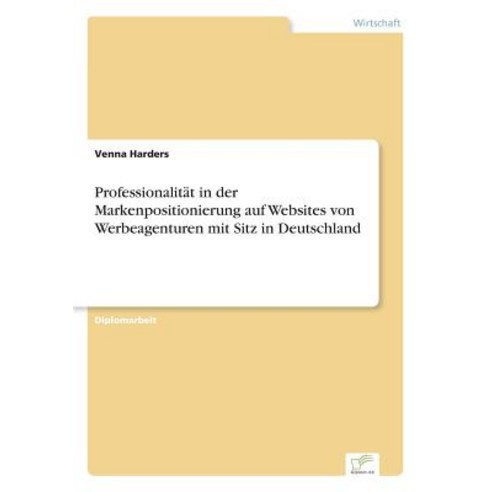 Professionalitat in Der Markenpositionierung Auf Websites Von Werbeagenturen Mit Sitz in Deutschland Paperback, Diplom.de